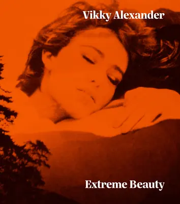 Vikky Alexander: Extrémna krása - Vikky Alexander: Extreme Beauty