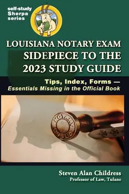 Príručka k notárskej skúške v Louisiane na rok 2023: Tipy, index, formuláre - základné informácie chýbajúce v úradnej knihe - Louisiana Notary Exam Sidepiece to the 2023 Study Guide: Tips, Index, Forms-Essentials Missing in the Official Book