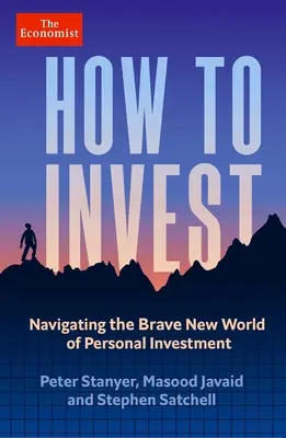 Ako investovať: Ako sa orientovať v novom svete osobných investícií - How to Invest: Navigating the Brave New World of Personal Investment