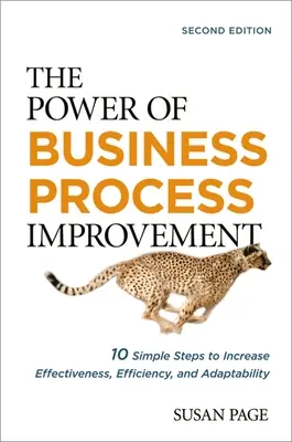 Sila zlepšovania podnikových procesov: 10 jednoduchých krokov na zvýšenie efektívnosti, účinnosti a prispôsobivosti - The Power of Business Process Improvement: 10 Simple Steps to Increase Effectiveness, Efficiency, and Adaptability