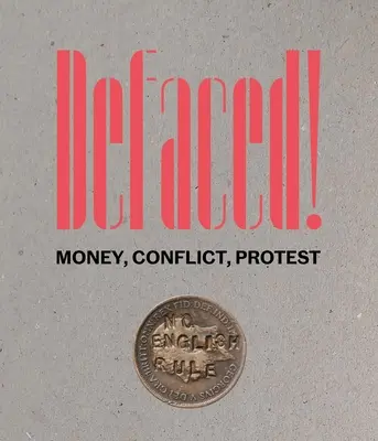 Defaced! Peniaze, konflikty, protesty - Defaced!: Money, Conflict, Protest