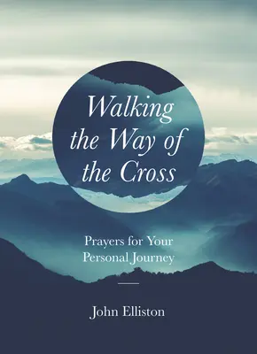 Kráčanie po krížovej ceste: Modlitby pre vašu osobnú cestu - Walking the Way of the Cross: Prayers for Your Personal Journey