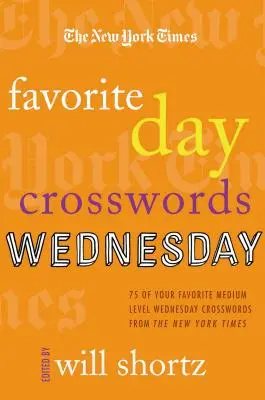 The New York Times Obľúbené krížovky na deň: Streda: 75 obľúbených stredajších krížoviek strednej úrovne z New York Times - The New York Times Favorite Day Crosswords: Wednesday: 75 of Your Favorite Medium-Level Wednesday Crosswords from the New York Times
