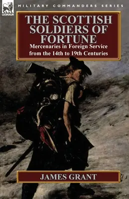 Škótski vojaci šťastia: Žoldnieri v zahraničných službách od 14. do 19. storočia - The Scottish Soldiers of Fortune: Mercenaries in Foreign Service from the 14th to 19th Centuries