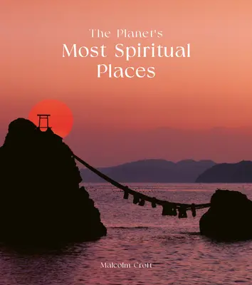 Najduchovnejšie miesta planéty: Posvätné miesta a sväté lokality na celom svete - The Planet's Most Spiritual Places: Sacred Sites and Holy Locations Around the World