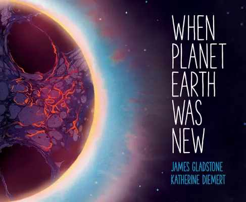 Keď bola planéta Zem nová: Krátka história dlhej cesty našej planéty - When Planet Earth Was New: A Short History of Our Planet's Long Journey