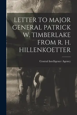 List generálmajorovi Patrickovi W. Timberlakeovi od R. H. Hillenkoettera - Letter to Major General Patrick W. Timberlake from R. H. Hillenkoetter