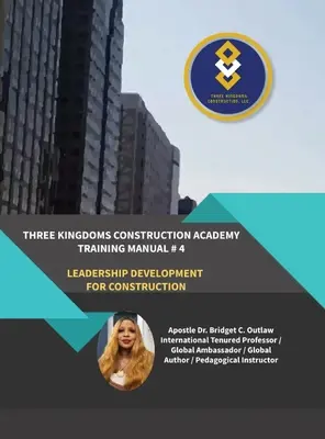 Stavebná akadémia troch kráľovstiev - školiaca príručka č. 4 (Rozvoj vodcovstva v stavebníctve) - Three Kingdoms Construction Academy - Training Manual # 4 (Leadership Development for Construction)