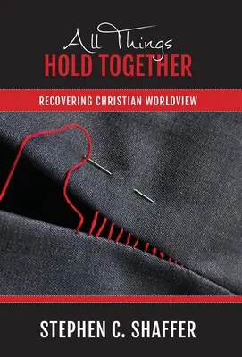 Všetky veci držia spolu: Obnovenie kresťanského svetonázoru - All Things Hold Together: Recovering Christian Worldview