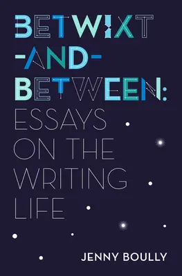 Betwixt-And-Between: Eseje o spisovateľskom živote - Betwixt-And-Between: Essays on the Writing Life