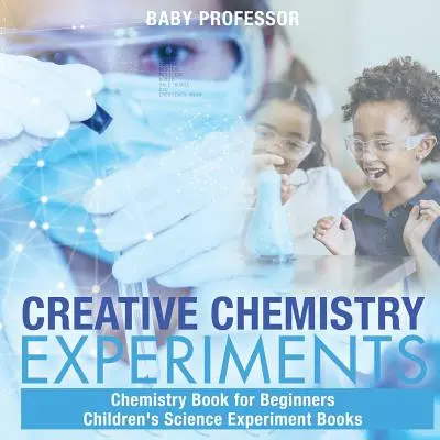 Tvorivé chemické pokusy - Kniha o chémii pre začiatočníkov Detské knihy o vedeckých pokusoch - Creative Chemistry Experiments - Chemistry Book for Beginners Children's Science Experiment Books