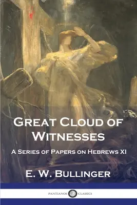 Veľký oblak svedkov: Séria príspevkov k listu Židom XI - Great Cloud of Witnesses: A Series of Papers on Hebrews XI