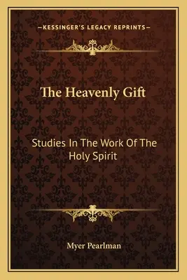 Nebeský dar: Štúdie o pôsobení Ducha Svätého - The Heavenly Gift: Studies in the Work of the Holy Spirit