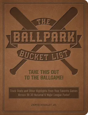 The Ballpark Bucket List (Zoznam loptových ihrísk): Vezmite si to na zápas! - Najlepší prehľad o návšteve všetkých 30 parkov Major League - The Ballpark Bucket List: Take This Out to the Ballgame! - The Ultimate Scorecard for Visiting All 30 Major League Parks