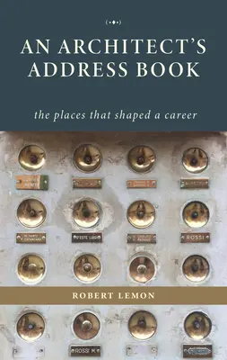 Adresár architekta: Miest, ktoré formovali jeho kariéru - An Architect's Address Book: The Places That Shaped a Career