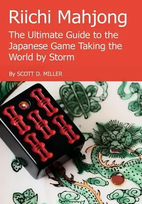 Riichi Mahjong: Od A do Ž: Najdôležitejší sprievodca japonskou hrou, ktorá vzala svet útokom - Riichi Mahjong: The Ultimate Guide to the Japanese Game Taking the World By Storm