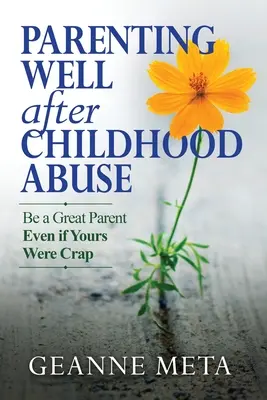 Dobré rodičovstvo po zneužívaní v detstve: Buďte skvelým rodičom, aj keď ten váš bol na nič. - Parenting Well After Childhood Abuse: Be a Great Parent Even if Yours Were Crap