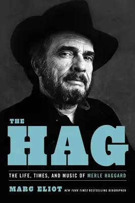 The Hag: Heggard: život, časy a hudba Merlea Haggarda - The Hag: The Life, Times, and Music of Merle Haggard