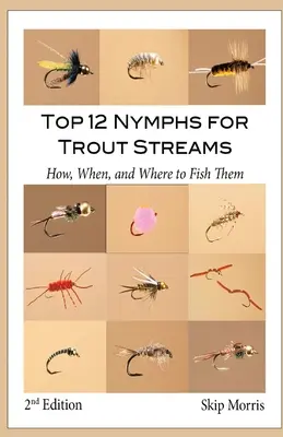 12 najlepších nýmf pre pstruhové prúdy: Ako, kedy a kde ich loviť - Top 12 Nymphs for Trout Streams: How, When, and Where to Fish Them
