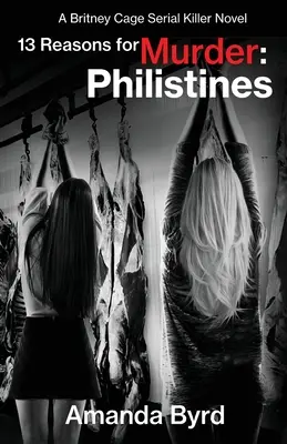 13 dôvodov na vraždu Filištínci: (13 dôvodov na vraždu #3) - 13 Reasons for Murder Philistines: A Britney Cage Serial Killer Novel (13 Reasons for Murder #3)