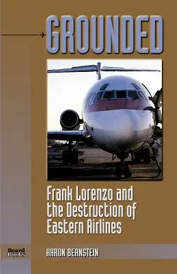 Grounded: Frank Lorenzo a zničenie spoločnosti Eastern Airlines - Grounded: Frank Lorenzo and the Destruction of Eastern Airlines