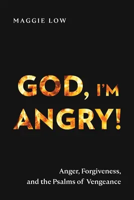 Bože, ja sa hnevám! Hnev, odpustenie a žalmy o pomste - God, I'm Angry!: Anger, Forgiveness, and the Psalms of Vengeance