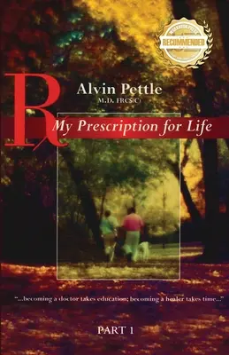 Môj recept na život: ...stať sa lekárom si vyžaduje vzdelanie, stať sa liečiteľom si vyžaduje čas... Časť I - My Prescription for Life: ...becoming a doctor takes education; becoming a healer takes time... Part I