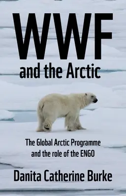 WWF a arktický environmentalizmus: Ochranárstvo a Engo na cirkumpolárnom severe - WWF and Arctic Environmentalism: Conservationism and the Engo in the Circumpolar North
