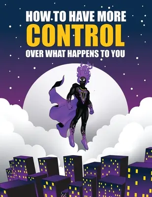 Ako mať väčšiu kontrolu nad tým, čo sa vám deje - How to Have More Control Over What Happens to You