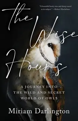 Múdre hodiny: Cesta do divokého a tajného sveta sov - The Wise Hours: A Journey Into the Wild and Secret World of Owls