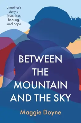 Medzi horou a nebom: Príbeh matky o láske, strate, uzdravení a nádeji - Between the Mountain and the Sky: A Mother's Story of Love, Loss, Healing, and Hope