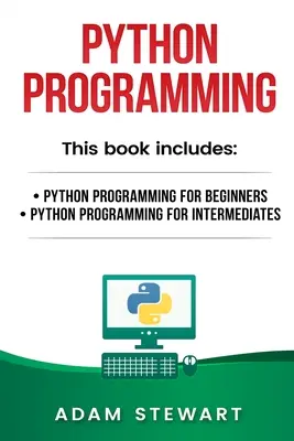 Programovanie v jazyku Python: Programovanie v Pythone pre začiatočníkov, Programovanie v Pythone pre stredne pokročilých - Python Programming: Python Programming for Beginners, Python Programming for Intermediates