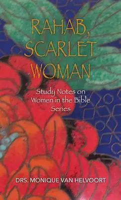Rahab, Šarlátová žena: Studies Notes on Women in Bible Series (Študijné poznámky o ženách v Biblii) - Rahab, Scarlet Woman: Study Notes on Women in the Bible Series