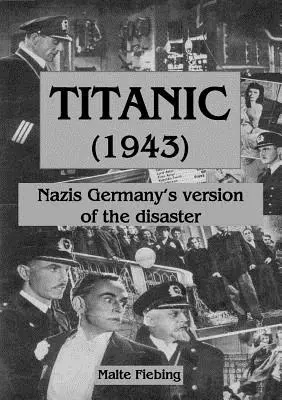 Titanic (1943): Verzia katastrofy v nacistickom Nemecku - Titanic (1943): Nazi Germany's version of the disaster