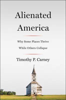 Odcudzená Amerika: Prečo sa niektorým miestam darí, zatiaľ čo iné upadajú - Alienated America: Why Some Places Thrive While Others Collapse