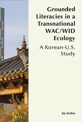 Grounded Literacies in a Transnational Wac/Wid Ecology (Založená literatúra v nadnárodnej ekológii Wac/Wid): Kórejsko-americká štúdia - Grounded Literacies in a Transnational Wac/Wid Ecology: A Korean-U.S. Study