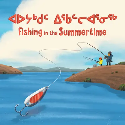 Rybolov v lete: Dvojjazyčné inuktitské a anglické vydanie - Fishing in the Summertime: Bilingual Inuktitut and English Edition