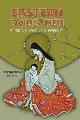 Východná civilizácia z katolíckeho pohľadu: Základné myšlienky a presvedčenia - Eastern Civilization from a Catholic Viewpoint: Foundational Thought and Beliefs