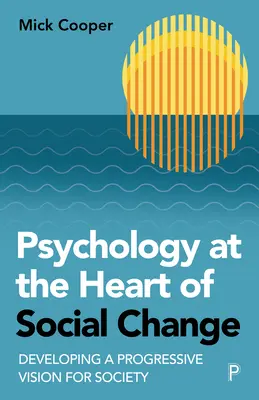 Psychológia v centre spoločenských zmien: Rozvíjanie progresívnej vízie pre spoločnosť - Psychology at the Heart of Social Change: Developing a Progressive Vision for Society