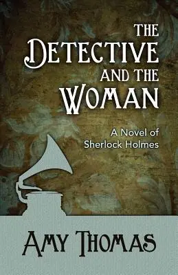 Detektív a žena: detektívka: román o Sherlockovi Holmesovi - The Detective and the Woman: A Novel of Sherlock Holmes