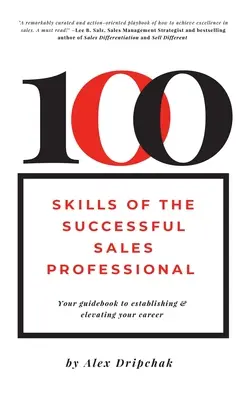 100 zručností úspešného profesionálneho predajcu: Váš sprievodca pri budovaní a zvyšovaní kariéry - 100 Skills of the Successful Sales Professional: Your Guidebook to Establishing & Elevating Your Career