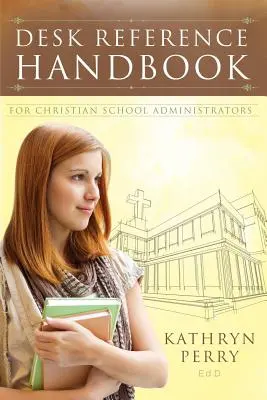 Príručka pre správcov kresťanských škôl - Desk Reference Handbook for Christian School Administrators