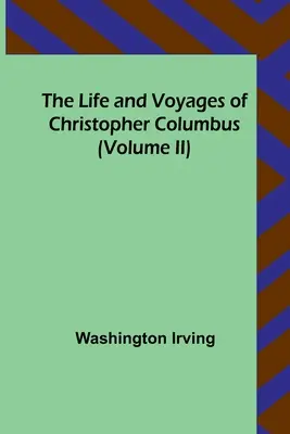 Život a cesty Krištofa Kolumba (II. diel) - The Life and Voyages of Christopher Columbus (Volume II)