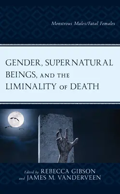 Rod, nadprirodzené bytosti a limitovanosť smrti: Monštruózni muži/smrteľné ženy - Gender, Supernatural Beings, and the Liminality of Death: Monstrous Males/Fatal Females