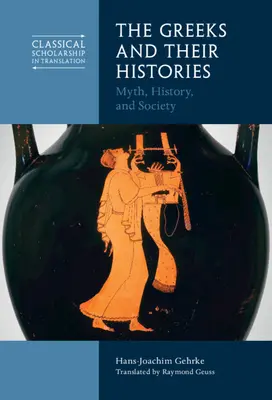 Gréci a ich dejiny: Mýtus, dejiny a spoločnosť - The Greeks and Their Histories: Myth, History, and Society