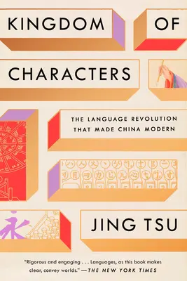Kráľovstvo postáv: Jazyková revolúcia, ktorá urobila Čínu modernou - Kingdom of Characters: The Language Revolution That Made China Modern