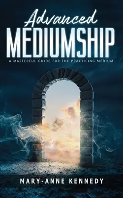 Pokročilé médium: A Masterful Guide for Practicing Medium: A Masterful Guide for the Practing Medium - Advanced Mediumship: A Masterful Guide for the Practicing Medium