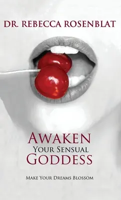Prebuďte svoju zmyselnú bohyňu: Nechajte svoje sny rozkvitnúť - Awaken Your Sensual Goddess: Make Your Dreams Blossom