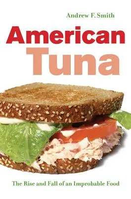 Americký tuniak: Vzostup a pád nepravdepodobnej potraviny 37. zväzok - American Tuna: The Rise and Fall of an Improbable Food Volume 37