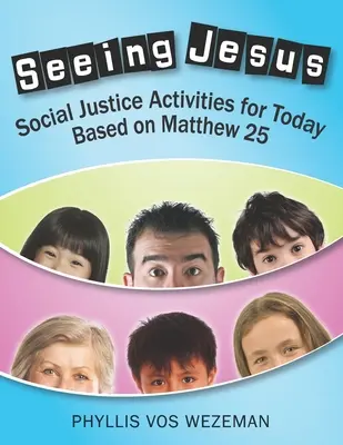 Vidieť Ježiša: Aktivity zamerané na sociálnu spravodlivosť pre dnešok na základe Matúšovho evanjelia 25 - Seeing Jesus: Social Justice Activities for Today Based on Matthew 25